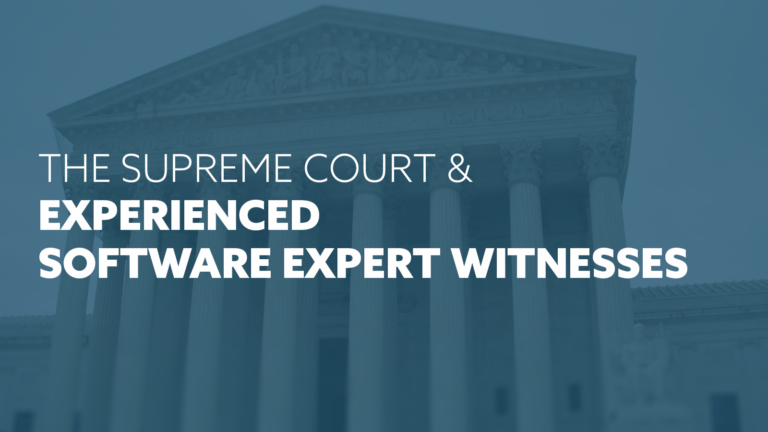 Recent U.S. Supreme Court Decision Highlights Need For An Experienced Software Expert Witness