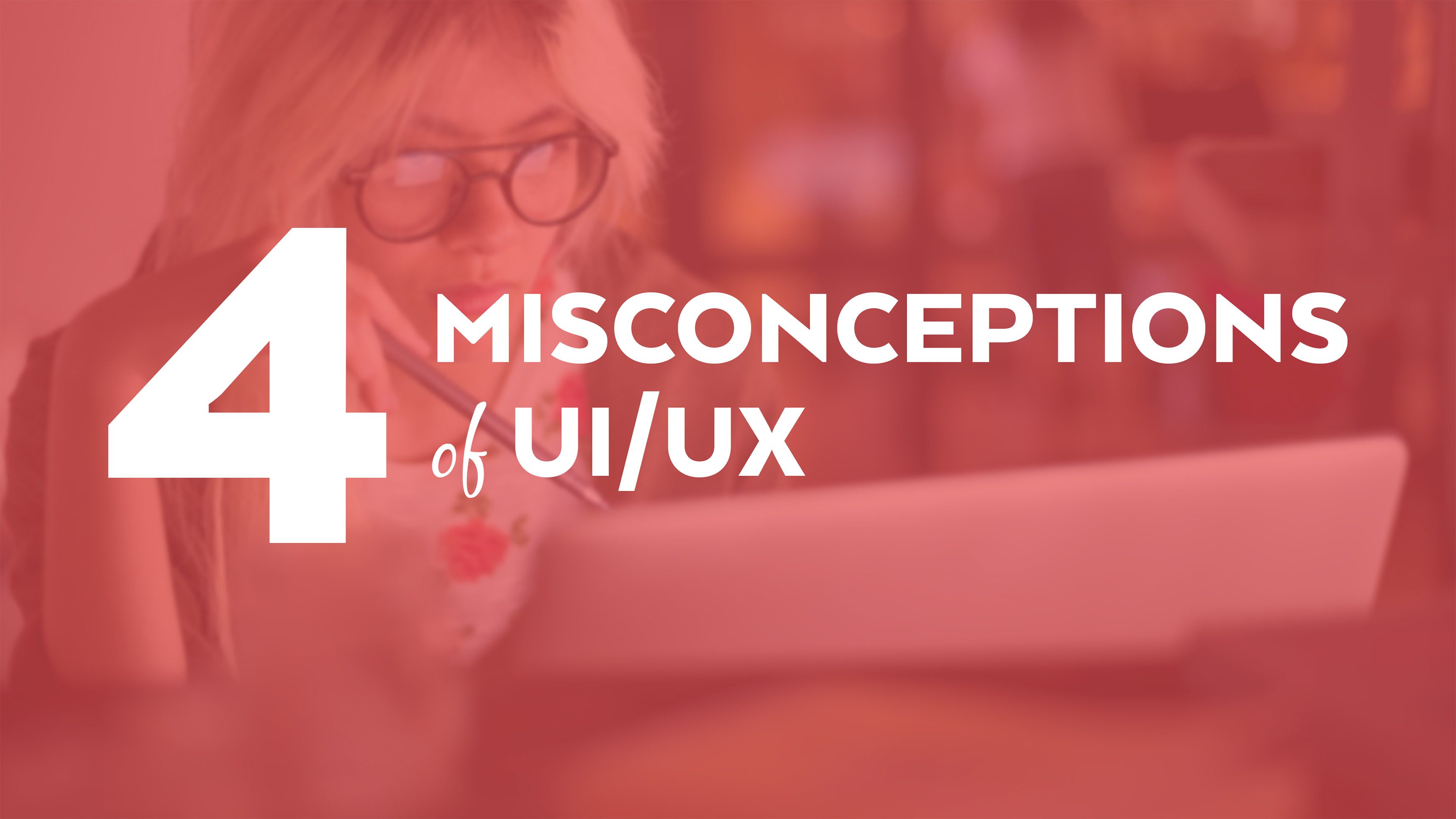 4 misconceptions of UI UX | Eureka Software